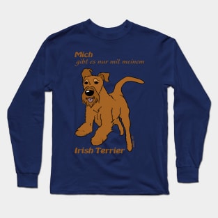You can only have me with my Irish Terrier Long Sleeve T-Shirt